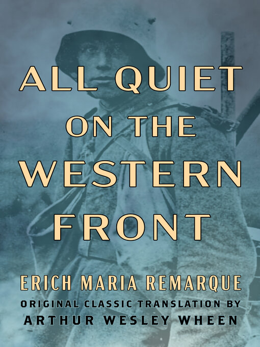Title details for All Quiet on the Western Front (Original Classic Translation by Arthur Wesley Wheen) by Erich Maria Remarque - Available
